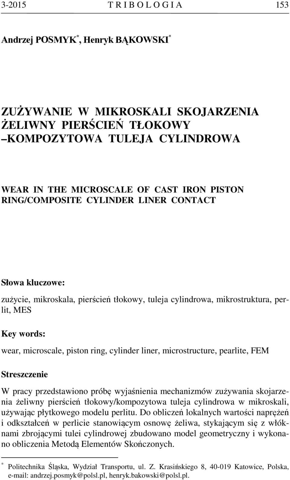 liner, microstructure, pearlite, FEM Streszczenie W pracy przedstawiono próbę wyjaśnienia mechanizmów zużywania skojarzenia żeliwny pierścień tłokowy/kompozytowa tuleja cylindrowa w mikroskali,