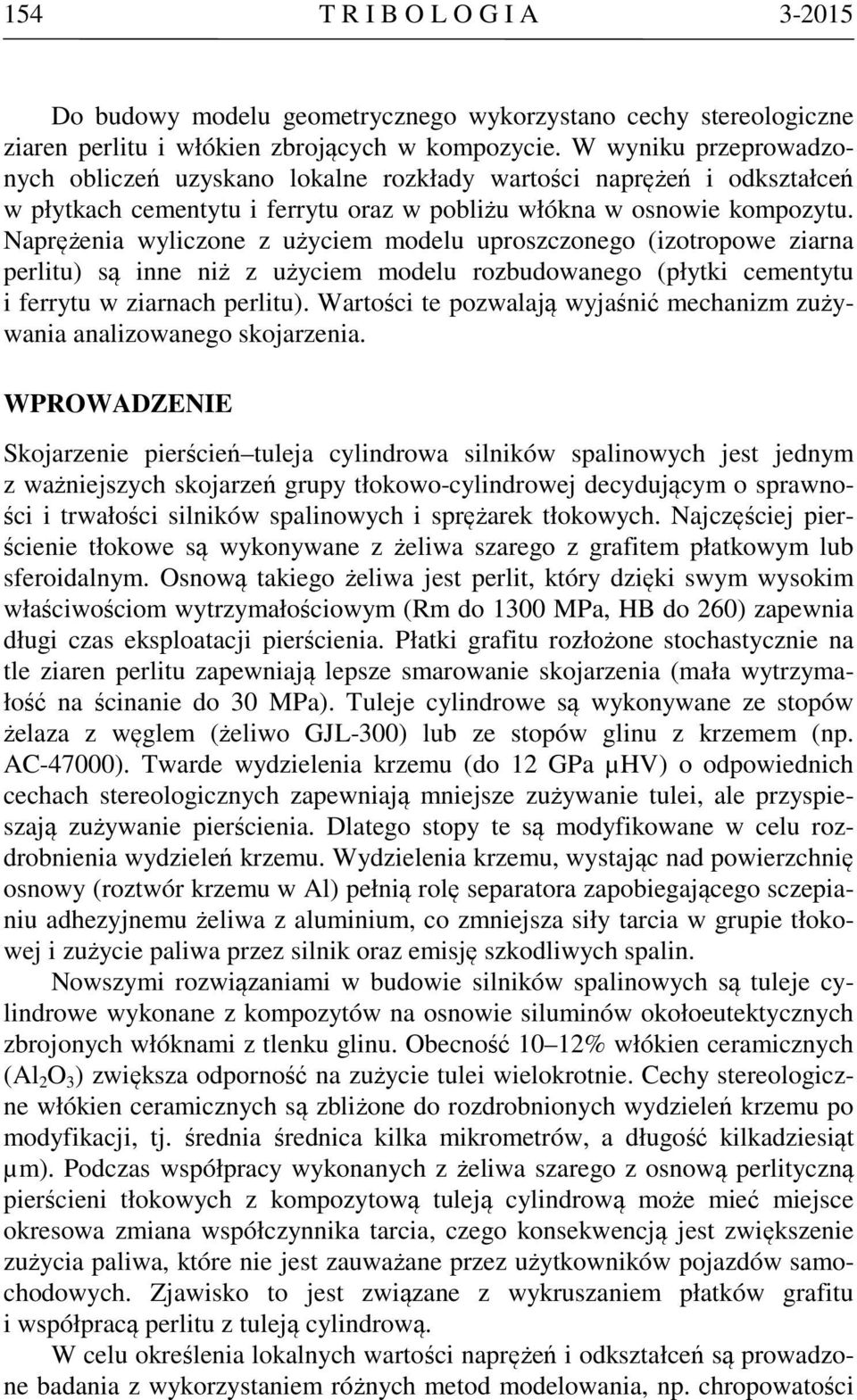 Naprężenia wyliczone z użyciem modelu uproszczonego (izotropowe ziarna perlitu) są inne niż z użyciem modelu rozbudowanego (płytki cementytu i ferrytu w ziarnach perlitu).