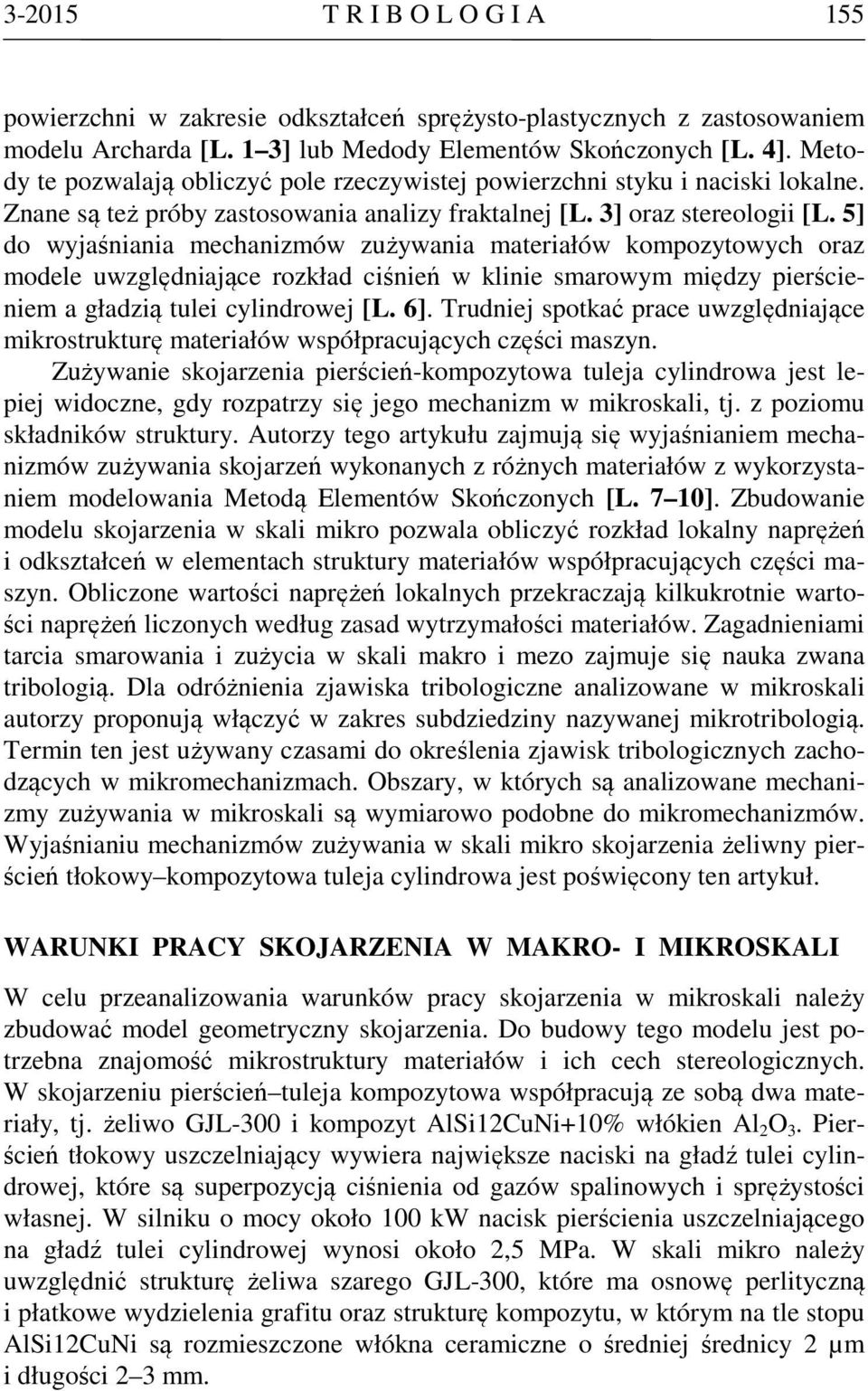 5] do wyjaśniania mechanizmów zużywania materiałów kompozytowych oraz modele uwzględniające rozkład ciśnień w klinie smarowym między pierścieniem a gładzią tulei cylindrowej [L. 6].