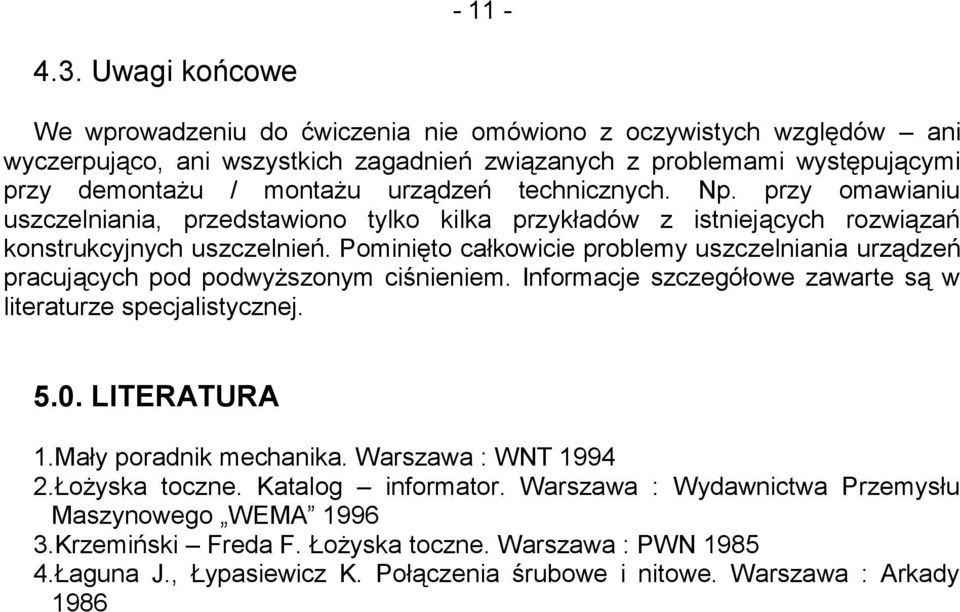 technicznych. Np. przy omawianiu uszczelniania, przedstawiono tylko kilka przykładów z istniejących rozwiązań konstrukcyjnych uszczelnień.