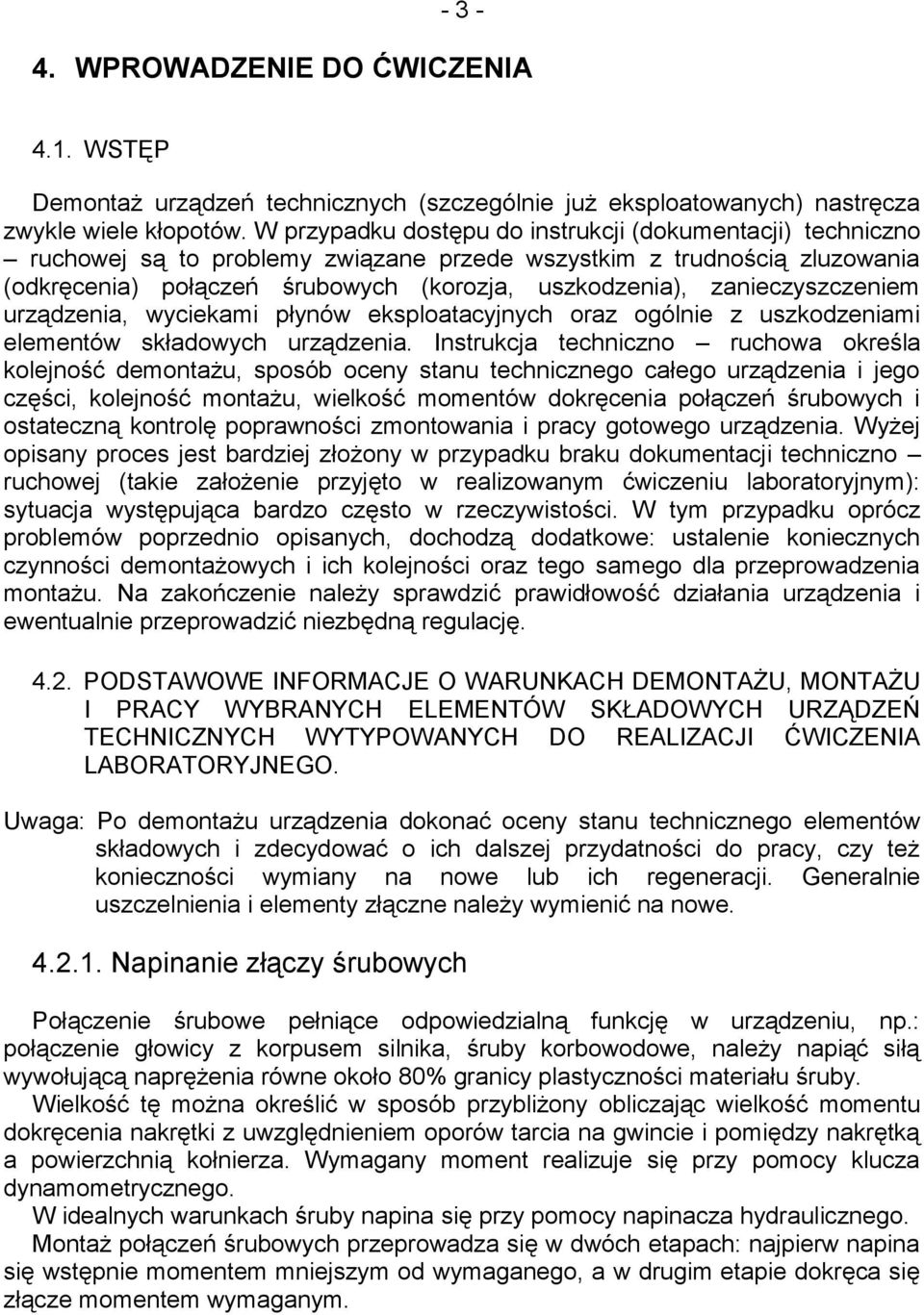 zanieczyszczeniem urządzenia, wyciekami płynów eksploatacyjnych oraz ogólnie z uszkodzeniami elementów składowych urządzenia.