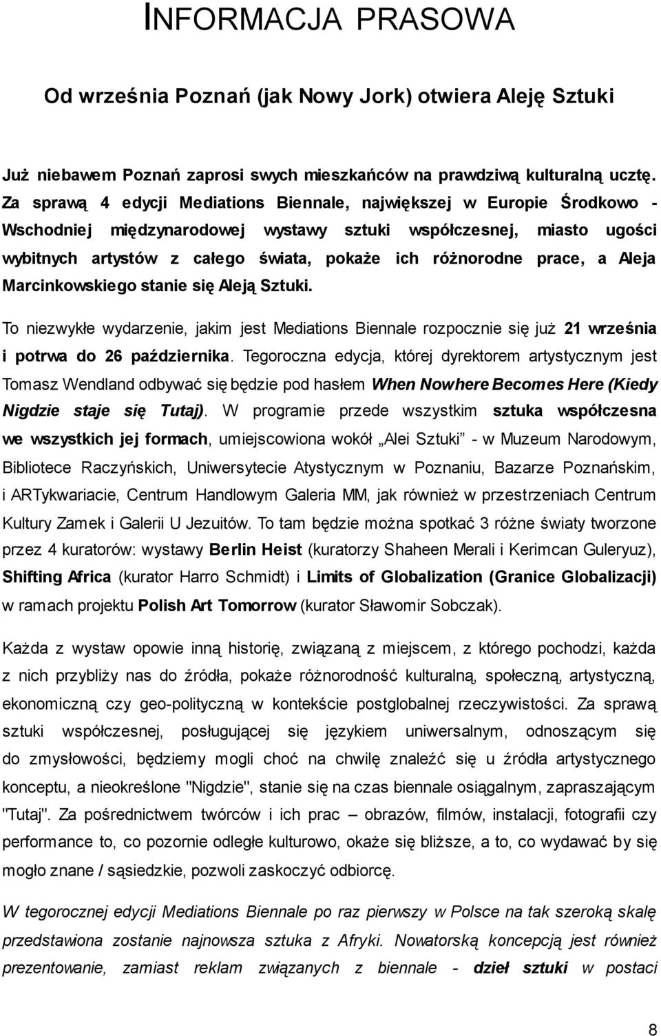 różnorodne prace, a Aleja Marcinkowskiego stanie się Aleją Sztuki. To niezwykłe wydarzenie, jakim jest Mediations Biennale rozpocznie się już 21 września i potrwa do 26 października.