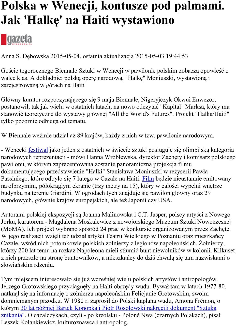 A dokładnie: polską operę narodową, "Halkę" Moniuszki, wystawioną i zarejestrowaną w górach na Haiti Główny kurator rozpoczynającego się 9 maja Biennale, Nigeryjczyk Okwui Enwezor, postanowił, tak