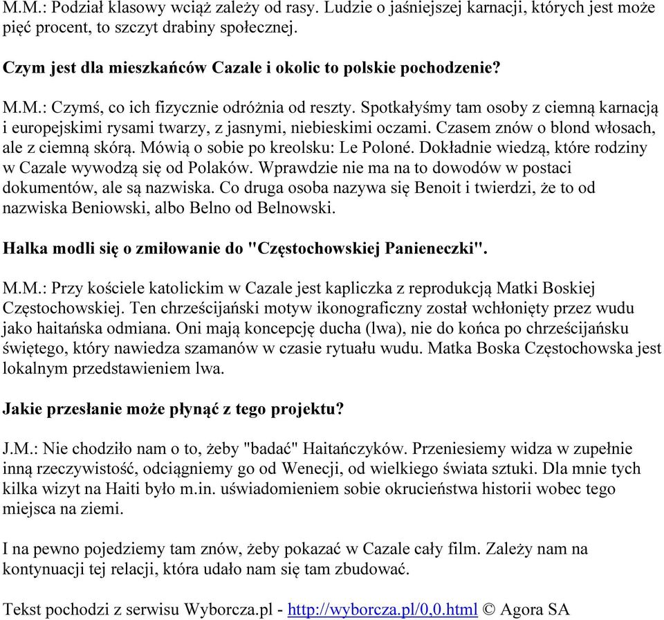 Spotkałyśmy tam osoby z ciemną karnacją i europejskimi rysami twarzy, z jasnymi, niebieskimi oczami. Czasem znów o blond włosach, ale z ciemną skórą. Mówią o sobie po kreolsku: Le Poloné.