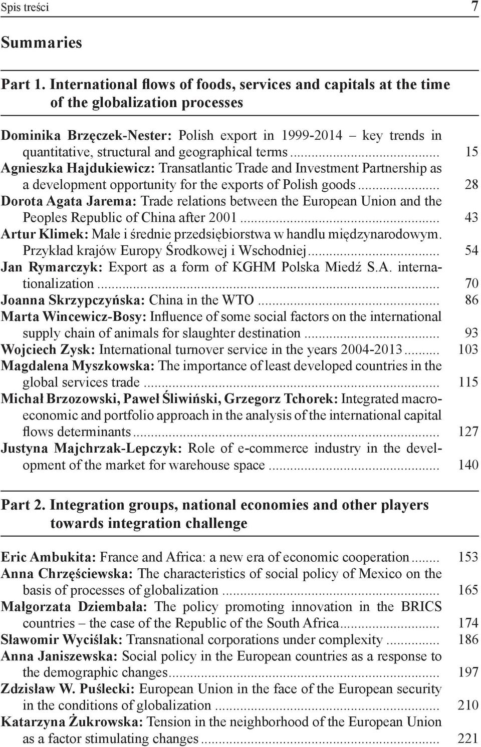 geographical terms... 15 Agnieszka Hajdukiewicz: Transatlantic Trade and Investment Partnership as a development opportunity for the exports of Polish goods.