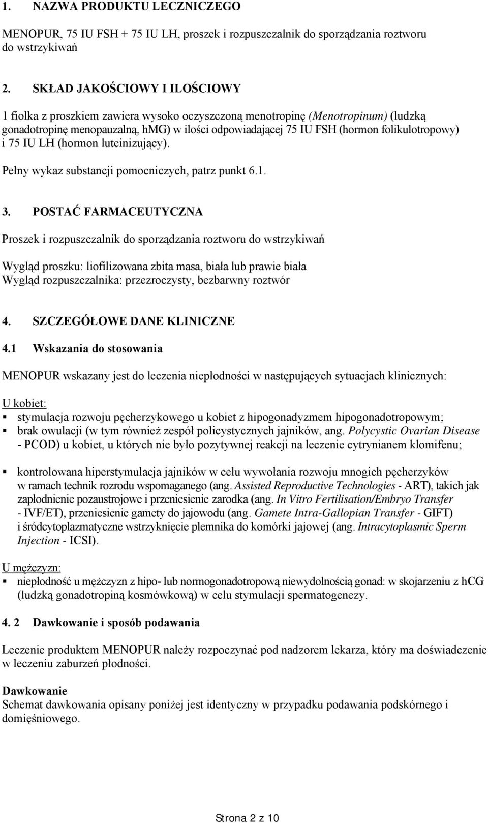 folikulotropowy) i 75 IU LH (hormon luteinizujący). Pełny wykaz substancji pomocniczych, patrz punkt 6.1. 3.