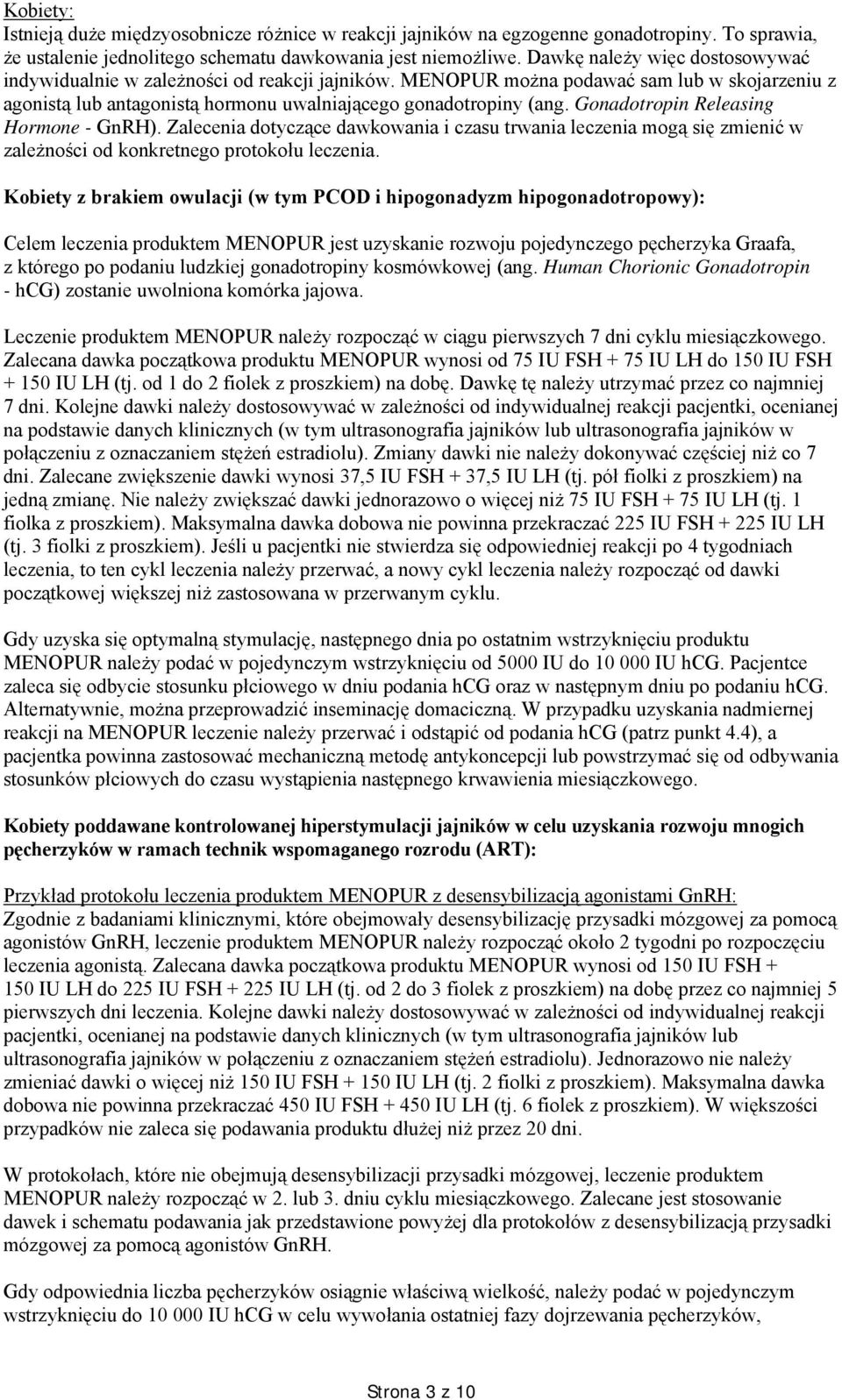 Gonadotropin Releasing Hormone - GnRH). Zalecenia dotyczące dawkowania i czasu trwania leczenia mogą się zmienić w zależności od konkretnego protokołu leczenia.