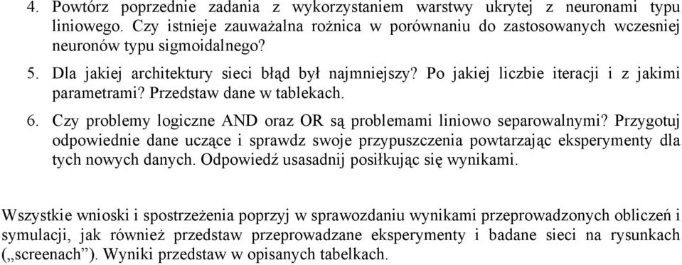 Czy problemy logczne AND oraz OR są problemam lnowo separowalnym? Przygotuj odpowedne dane uczące sprawdz swoje przypuszczena powtarzając eksperymenty dla tych nowych danych.