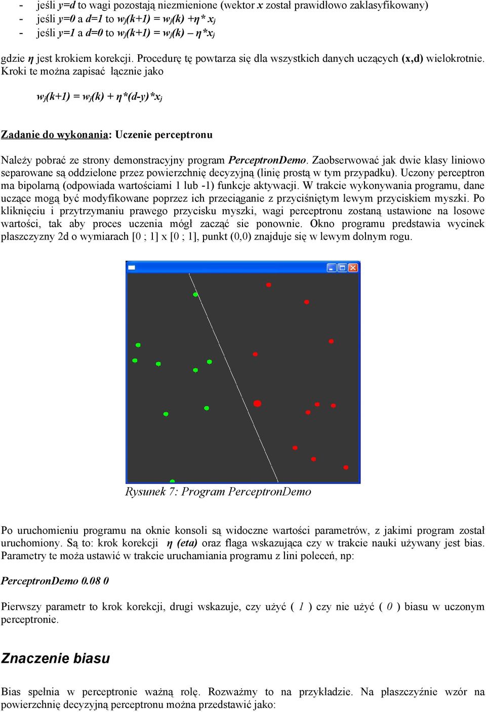 Krok te można zapsać łączne jako w j (k+1) w j ( + η*(d-y)*x j Zadane do wykonana: Uczene perceptronu Należy pobrać ze strony demonstracyjny program PerceptronDemo.