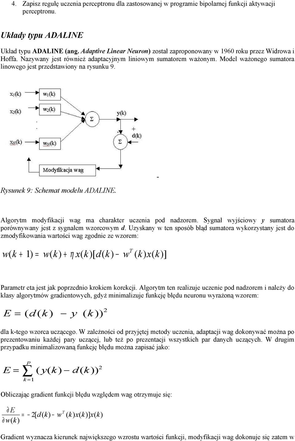 Rysunek 9: Schemat modelu ADALINE. - Algorytm modyfkacj wag ma charakter uczena pod nadzorem. Sygnał wyjścowy y sumatora porównywany jest z sygnałem wzorcowym d.