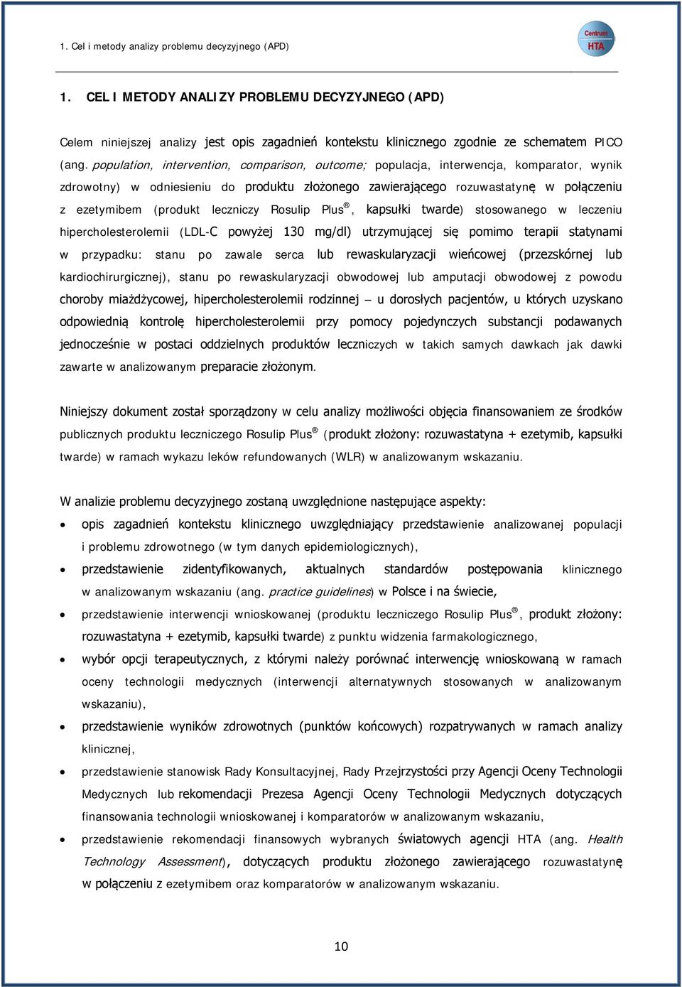 leczniczy Rosulip Plus, kapsułki twarde) stosowanego w leczeniu hipercholesterolemii (LDL-C powyżej 130 mg/dl) utrzymującej się pomimo terapii statynami w przypadku: stanu po zawale serca lub