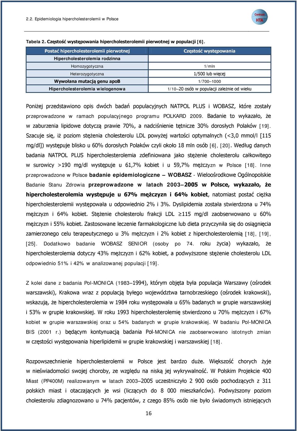 Hipercholesterolemia wielogenowa 1/10 20 osób w populacji zależnie od wieku Poniżej przedstawiono opis dwóch badań populacyjnych NATPOL PLUS i WOBASZ, które zostały przeprowadzone w ramach