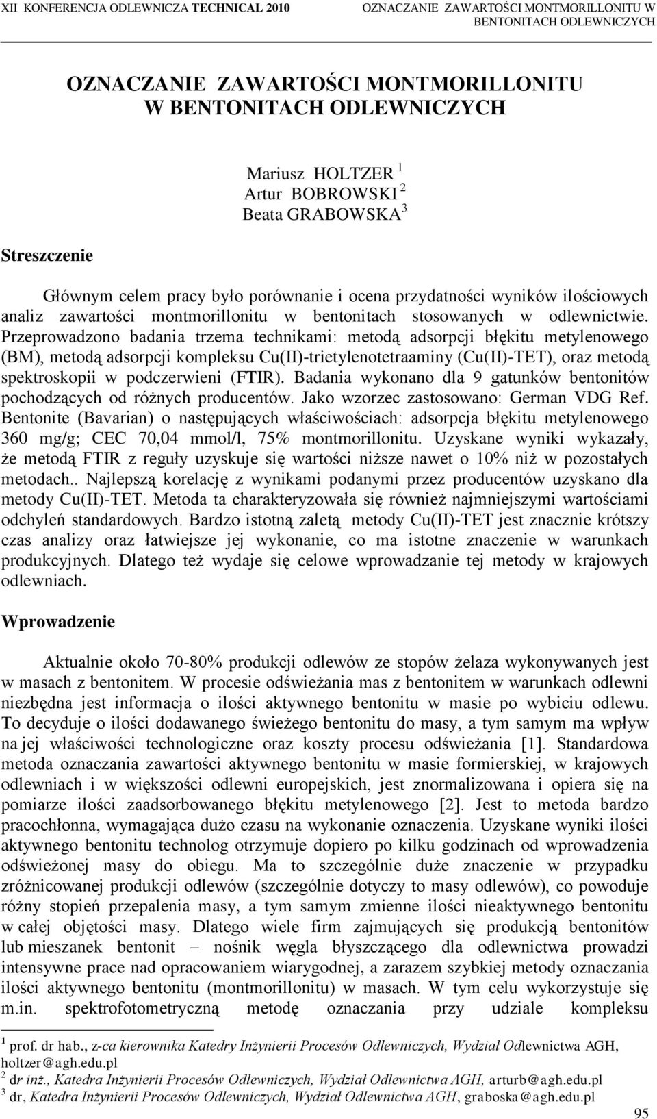 Przeprowadzono badania trzema technikami: metodą adsorpcji błękitu metylenowego (BM), metodą adsorpcji kompleksu Cu(II)-trietylenotetraaminy (Cu(II)-TET), oraz metodą spektroskopii w podczerwieni