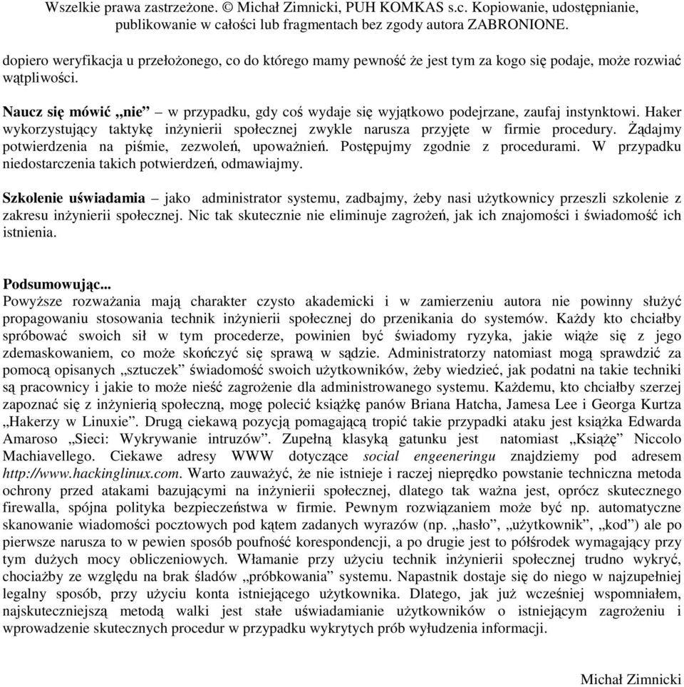 Żądajmy potwierdzenia na piśmie, zezwoleń, upoważnień. Postępujmy zgodnie z procedurami. W przypadku niedostarczenia takich potwierdzeń, odmawiajmy.