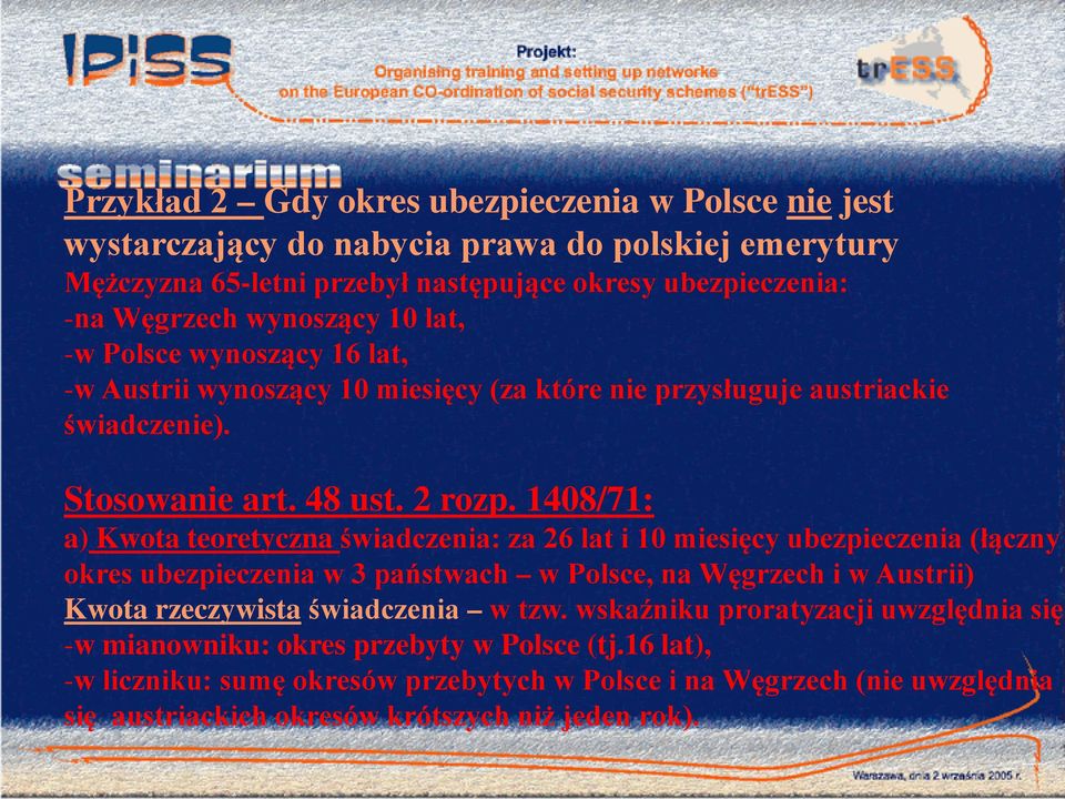 1408/71: a) Kwota teoretyczna świadczenia: za 26 lat i 10 miesięcy ubezpieczenia (łączny okres ubezpieczenia w 3 państwach w Polsce, na Węgrzech i w Austrii) Kwota rzeczywista świadczenia