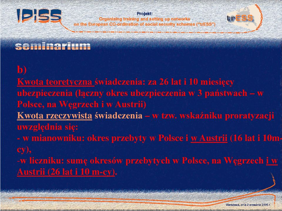 tzw. wskaźniku proratyzacji uwzględnia się: - w mianowniku: okres przebyty w Polsce i w Austrii