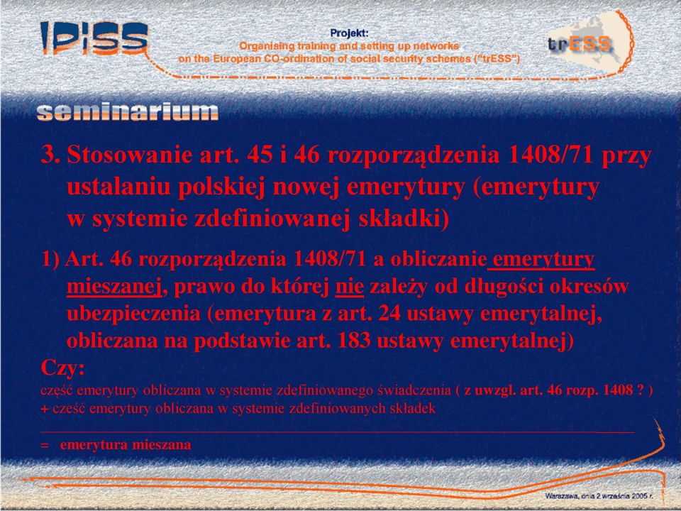 46 rozporządzenia 1408/71 a obliczanie emerytury mieszanej, prawo do której nie zależy od długości okresów ubezpieczenia (emerytura z