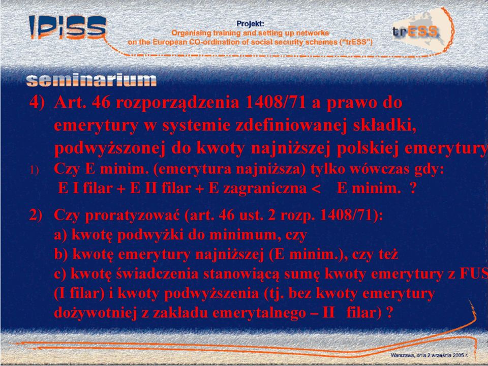 Czy E minim. (emerytura najniższa) tylko wówczas gdy: E I filar + E II filar + E zagraniczna < E minim.? 2) Czy proratyzować (art.