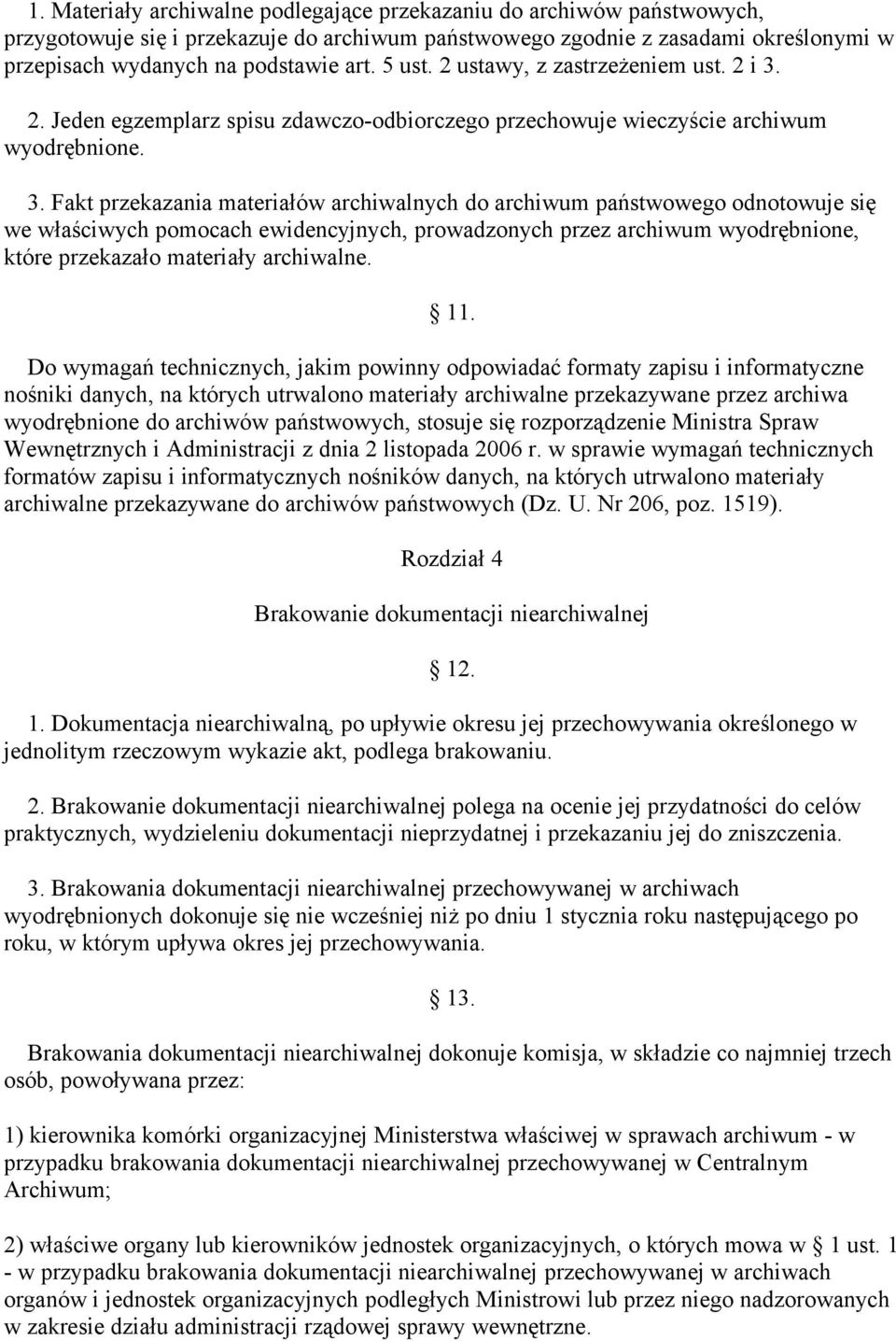 2. Jeden egzemplarz spisu zdawczo-odbiorczego przechowuje wieczyście archiwum wyodrębnione. 3.