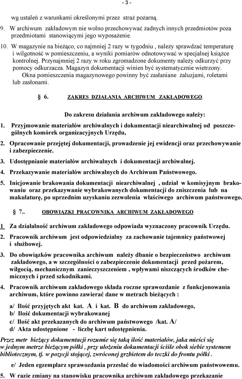 Przynajmniej 2 razy w roku zgromadzone dokumenty należy odkurzyć przy pomocy odkurzacza. Magazyn dokumentacji winien być systematycznie wietrzony.