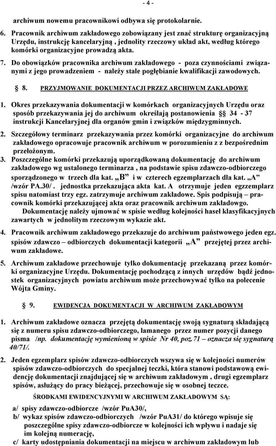 Do obowiązków pracownika archiwum zakładowego - poza czynnościami związanymi z jego prowadzeniem - należy stale pogłębianie kwalifikacji zawodowych. 8.