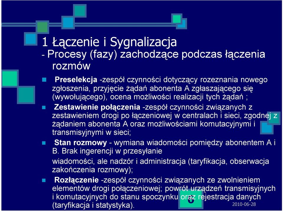 oraz możliwościami komutacyjnymi i transmisyjnymi w sieci; Stan rozmowy - wymiana wiadomości pomiędzy abonentem A i B.