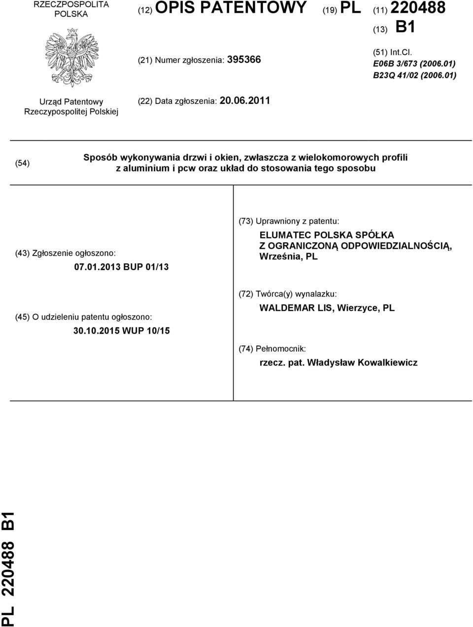 2011 (54) Sposób wykonywania drzwi i okien, zwłaszcza z wielokomorowych profili z aluminium i pcw oraz układ do stosowania tego sposobu (43) Zgłoszenie ogłoszono: 07.01.2013 BUP 01/13 (73) Uprawniony z patentu: ELUMATEC POLSKA SPÓŁKA Z OGRANICZONĄ ODPOWIEDZIALNOŚCIĄ, Września, PL (45) O udzieleniu patentu ogłoszono: 30.