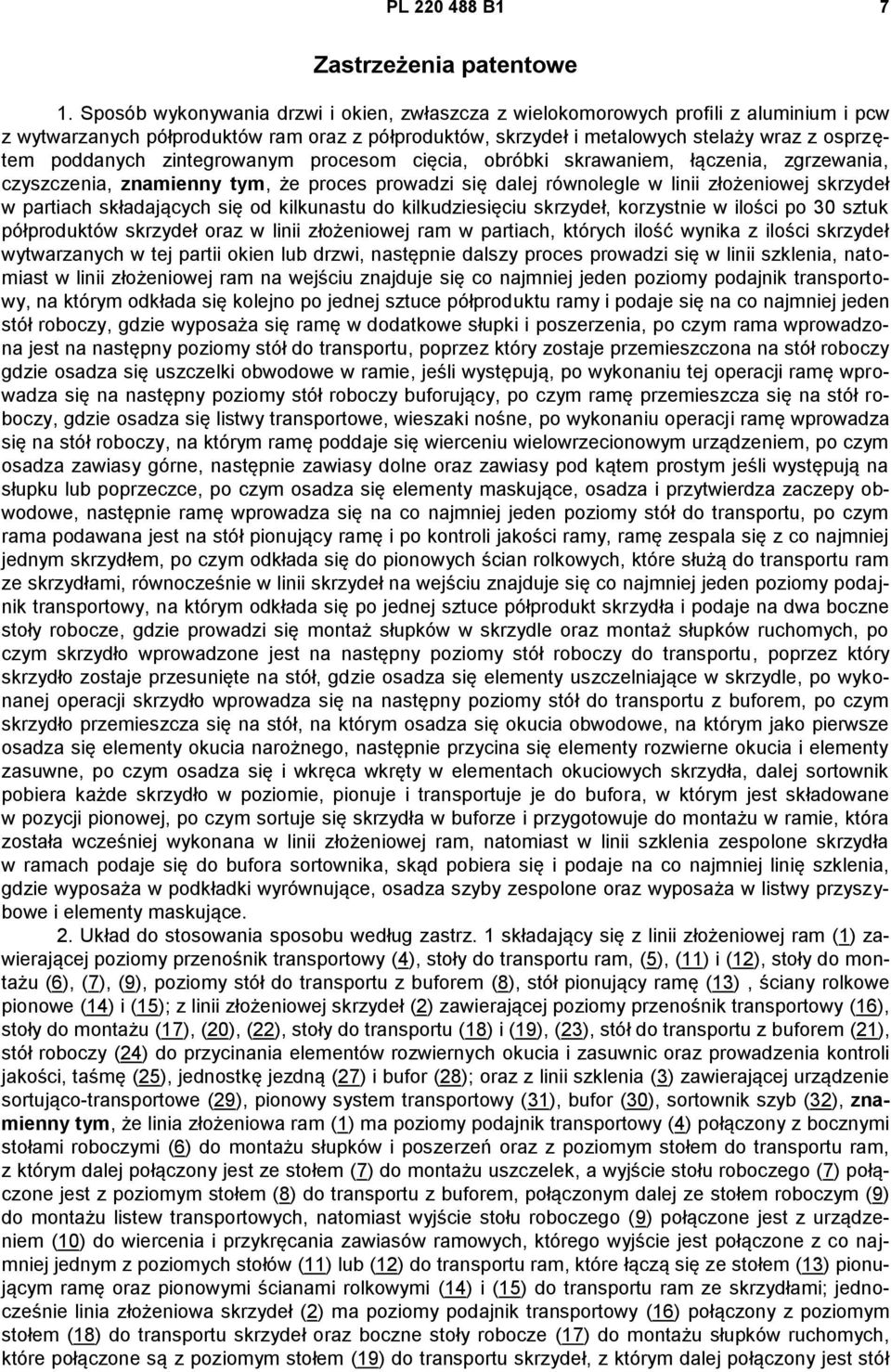 zintegrowanym procesom cięcia, obróbki skrawaniem, łączenia, zgrzewania, czyszczenia, znamienny tym, że proces prowadzi się dalej równolegle w linii złożeniowej skrzydeł w partiach składających się