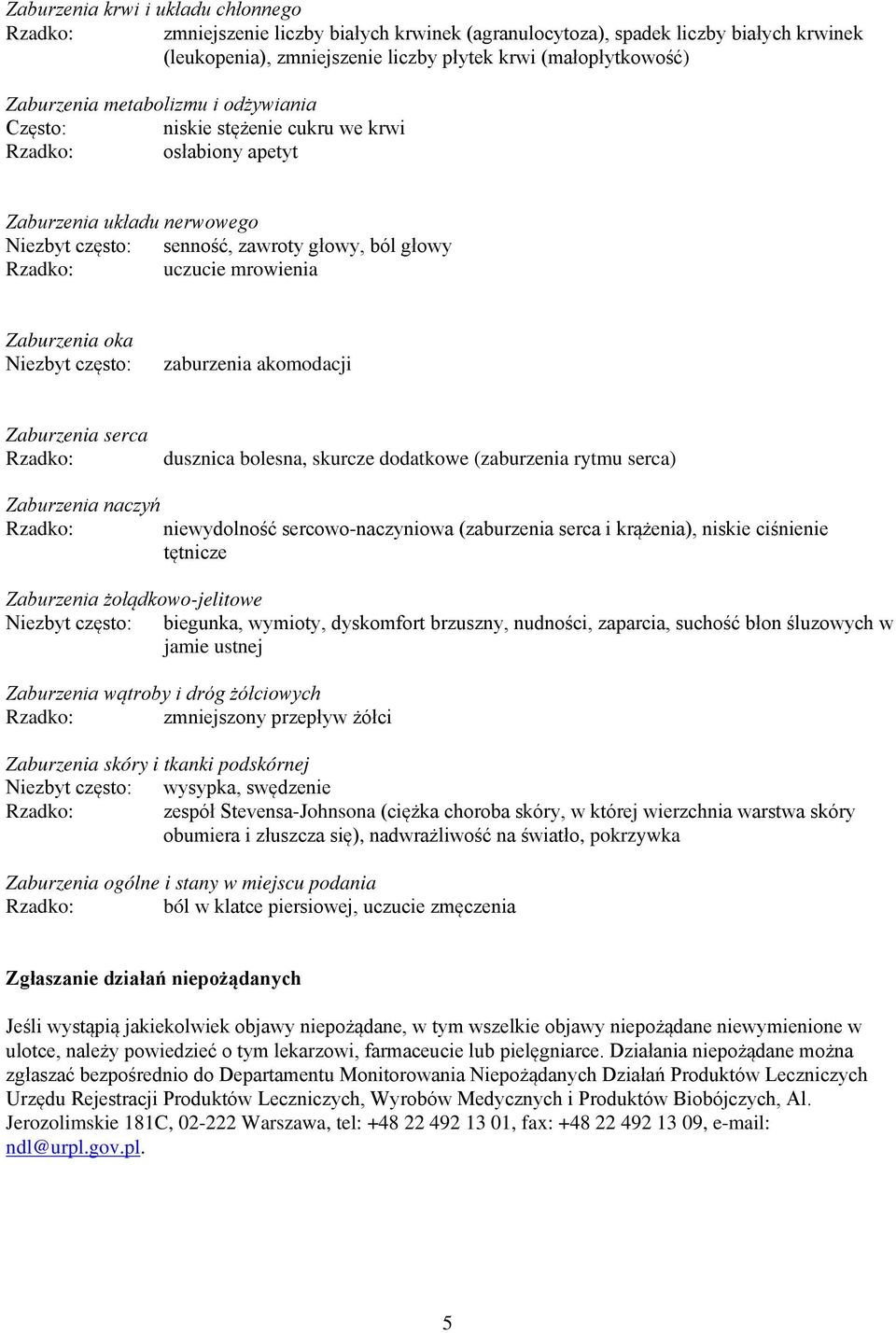 mrowienia Zaburzenia oka Niezbyt często: zaburzenia akomodacji Zaburzenia serca Rzadko: dusznica bolesna, skurcze dodatkowe (zaburzenia rytmu serca) Zaburzenia naczyń Rzadko: niewydolność