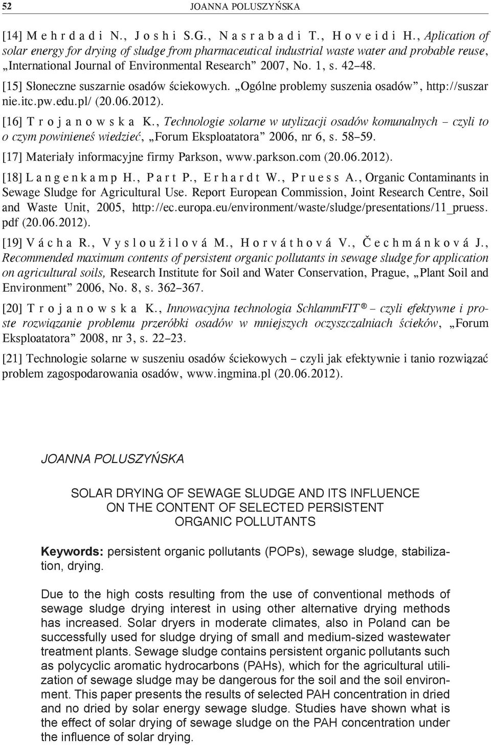 [15] Słoneczne suszarnie osadów ściekowych. Ogólne problemy suszenia osadów, http://suszar nie.itc.pw.edu.pl/ (20.06.2012). [16] T r o j a n o w s k a K.