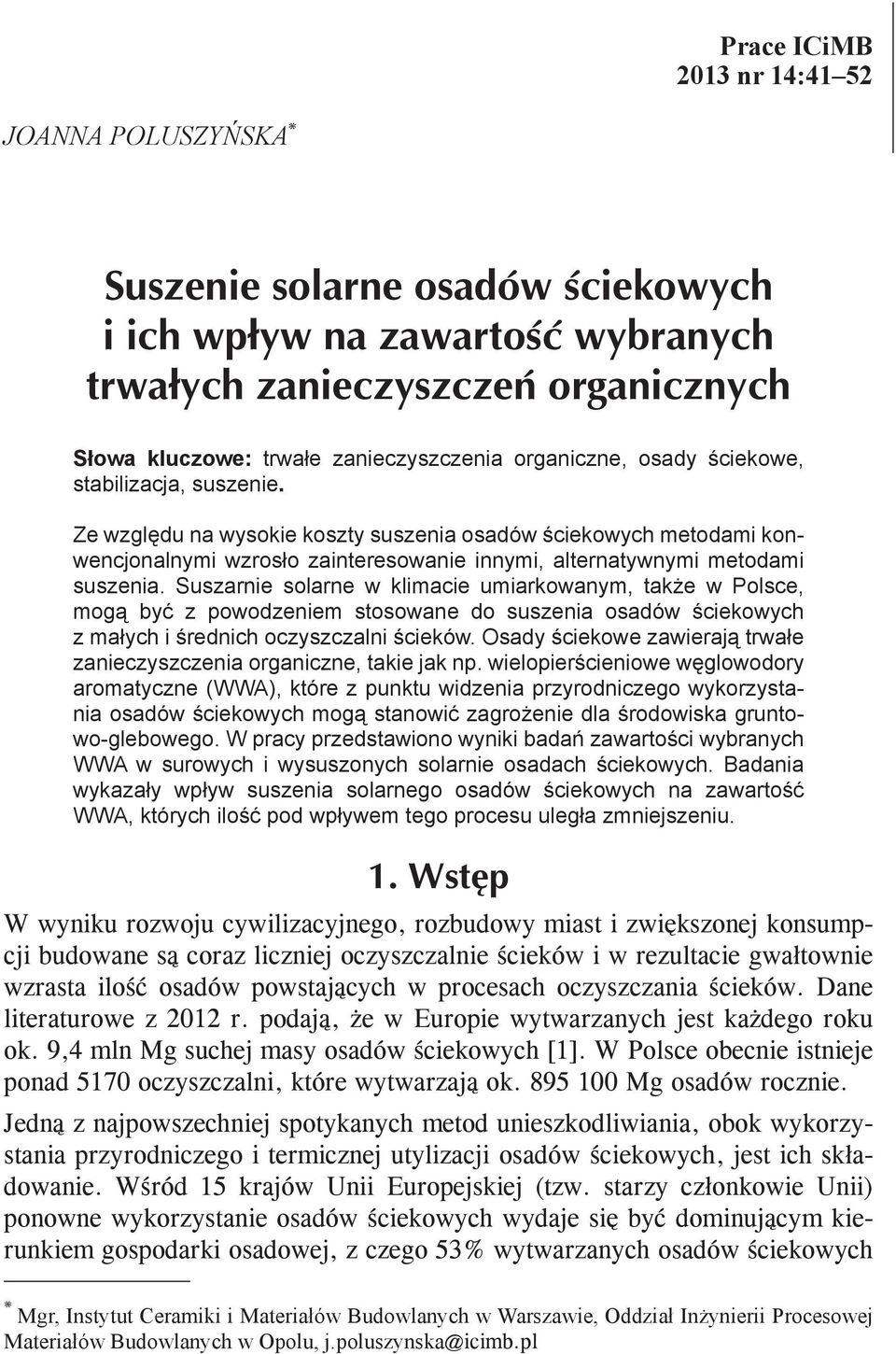 Suszarnie solarne w klimacie umiarkowanym, także w Polsce, mogą być z powodzeniem stosowane do suszenia osadów ściekowych z małych i średnich oczyszczalni ścieków.