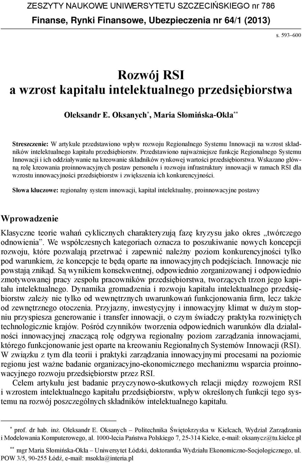 Przedstawiono najważniejsze funkcje Regionalnego Systemu Innowacji i ich oddziaływanie na kreowanie składników rynkowej wartości a.