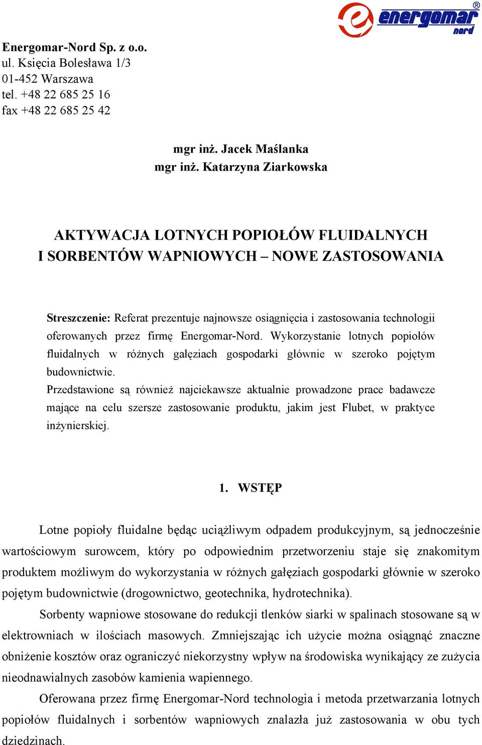 przez firmę Energomar-Nord. Wykorzystanie lotnych popiołów fluidalnych w różnych gałęziach gospodarki głównie w szeroko pojętym budownictwie.