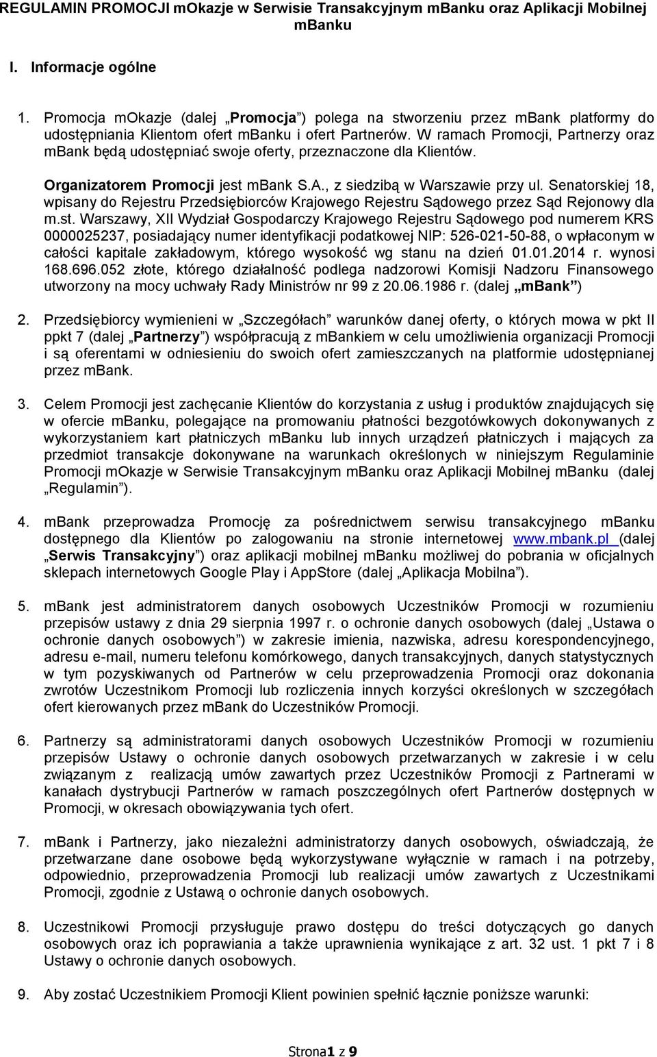 W ramach Promocji, Partnerzy oraz mbank będą udostępniać swoje oferty, przeznaczone dla Klientów. Organizatorem Promocji jest mbank S.A., z siedzibą w Warszawie przy ul.