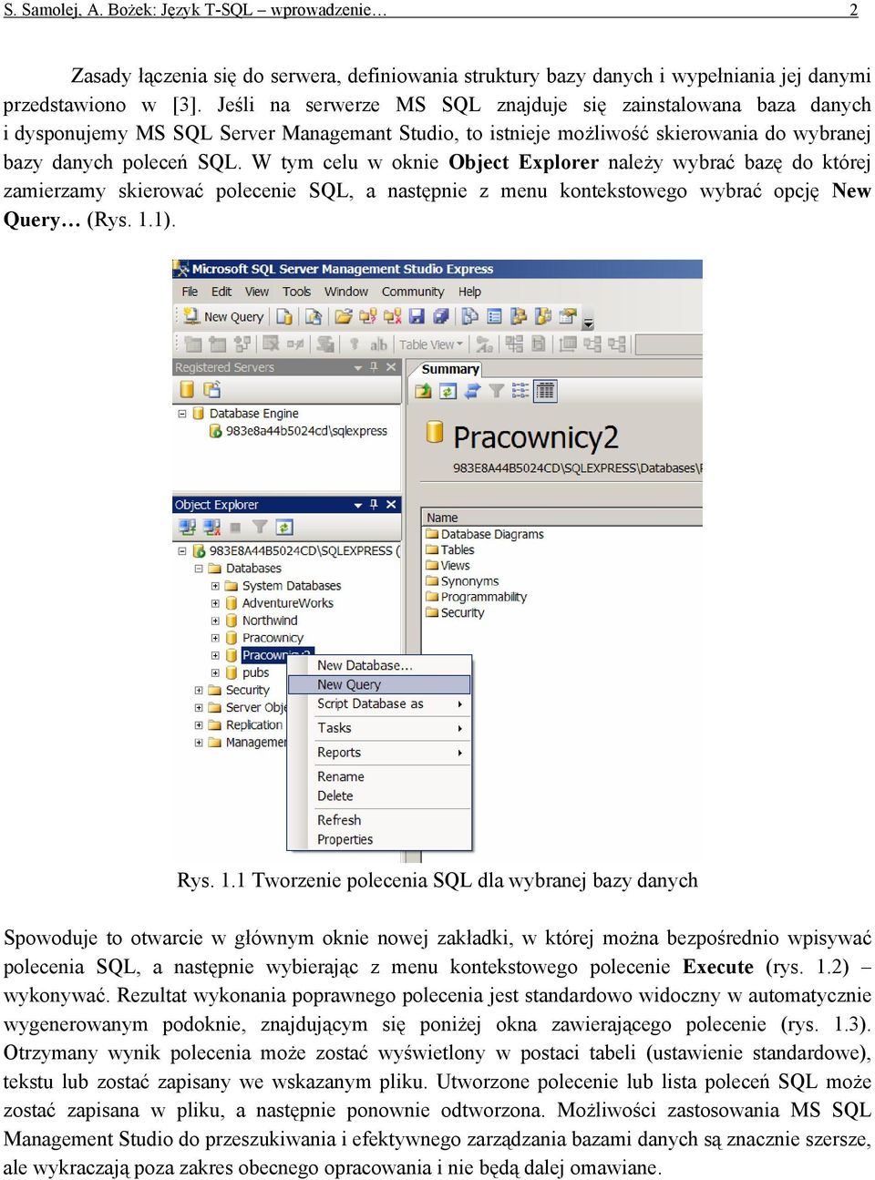 W tym celu w oknie Object Explorer należy wybrać bazę do której zamierzamy skierować polecenie SQL, a następnie z menu kontekstowego wybrać opcję New Query (Rys. 1.