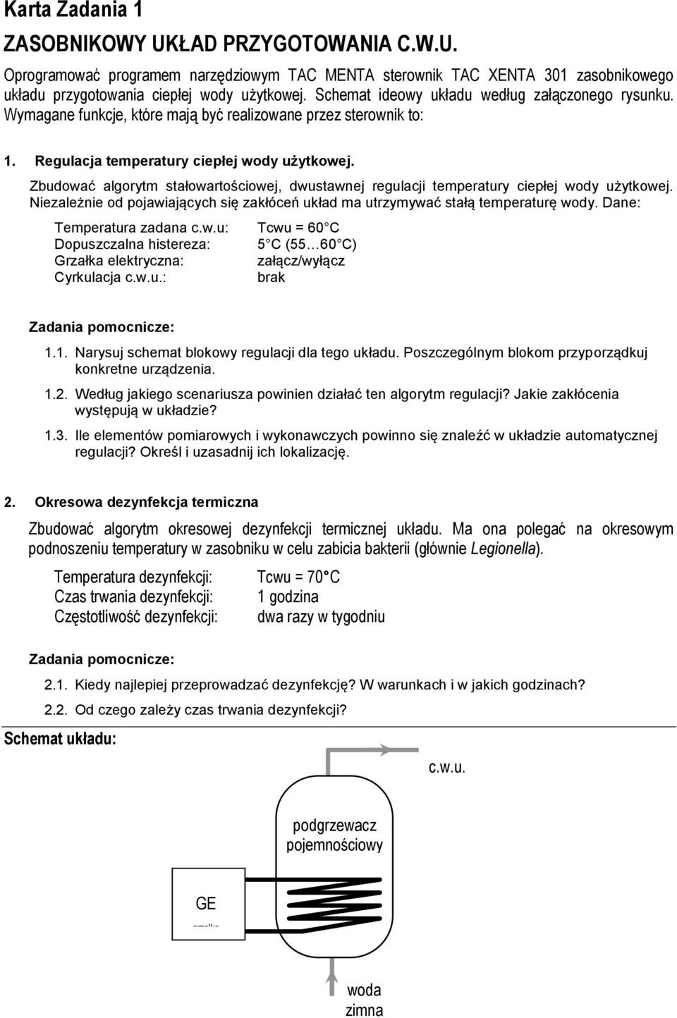 Zbudować algorytm stałowartościowej, dwustawnej regulacji temperatury ciepłej wody użytkowej. Niezależnie od pojawiających się zakłóceń układ ma utrzymywać stałą temperaturę wody.