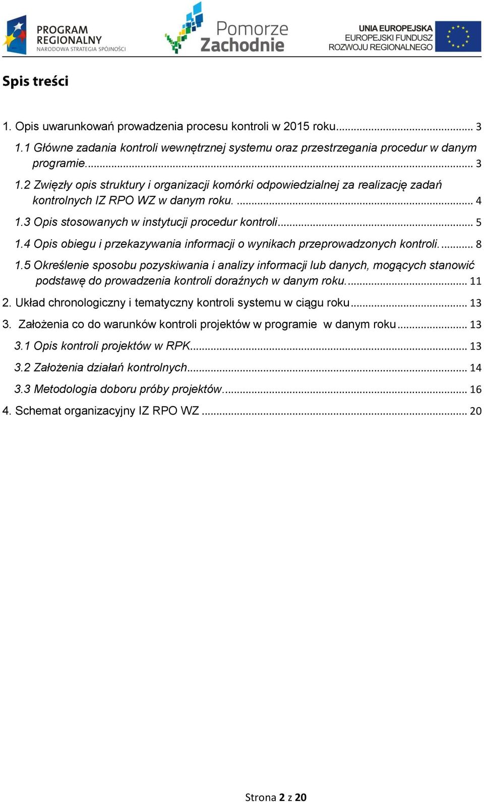 5 Określenie sposobu pozyskiwania i analizy informacji lub danych, mogących stanowić podstawę do prowadzenia kontroli doraźnych w danym roku.... 11 2.