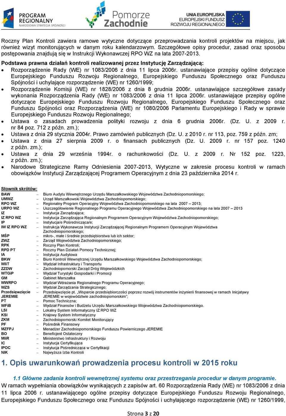 Podstawa prawna działań kontroli realizowanej przez Instytucję Zarządzającą: Rozporządzenie Rady (WE) nr 1083/2006 z dnia 11 lipca 2006r.