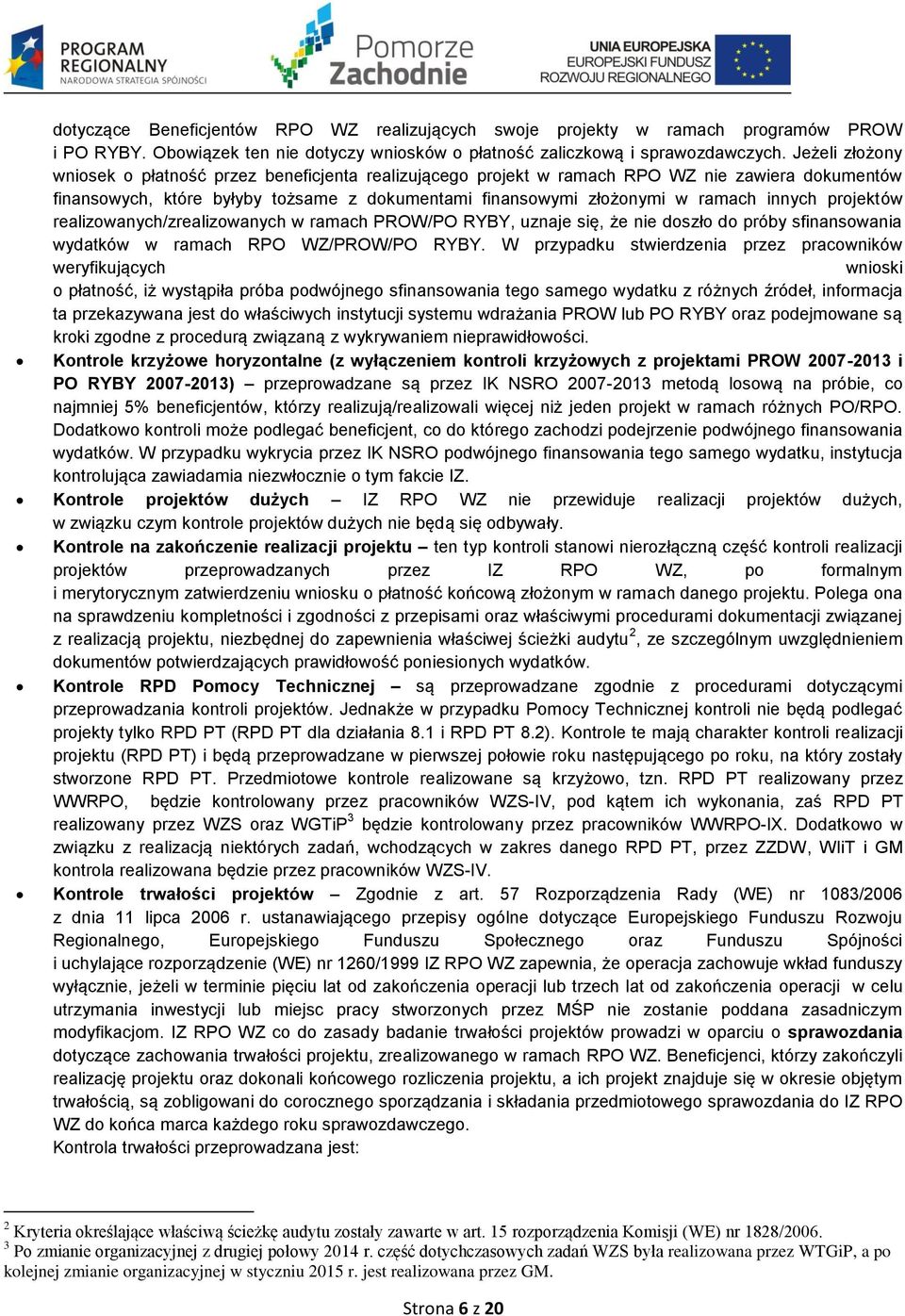 projektów realizowanych/zrealizowanych w ramach PROW/PO RYBY, uznaje się, że nie doszło do próby sfinansowania wydatków w ramach RPO WZ/PROW/PO RYBY.