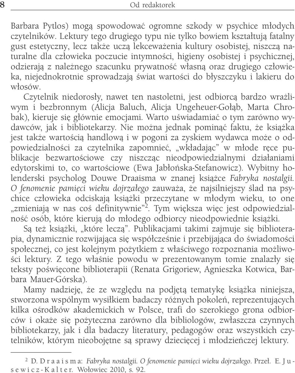 i psychicznej, odzierają z należnego szacunku prywatność własną oraz drugiego człowieka, niejednokrotnie sprowadzają świat wartości do błyszczyku i lakieru do włosów.