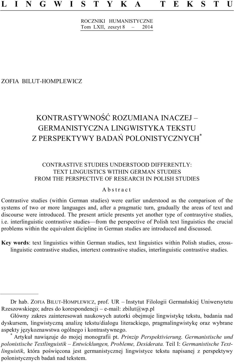 studies) were earlier understood as the comparison of the systems of two or more languages and, after a pragmatic turn, gradually the areas of text and discourse were introduced.