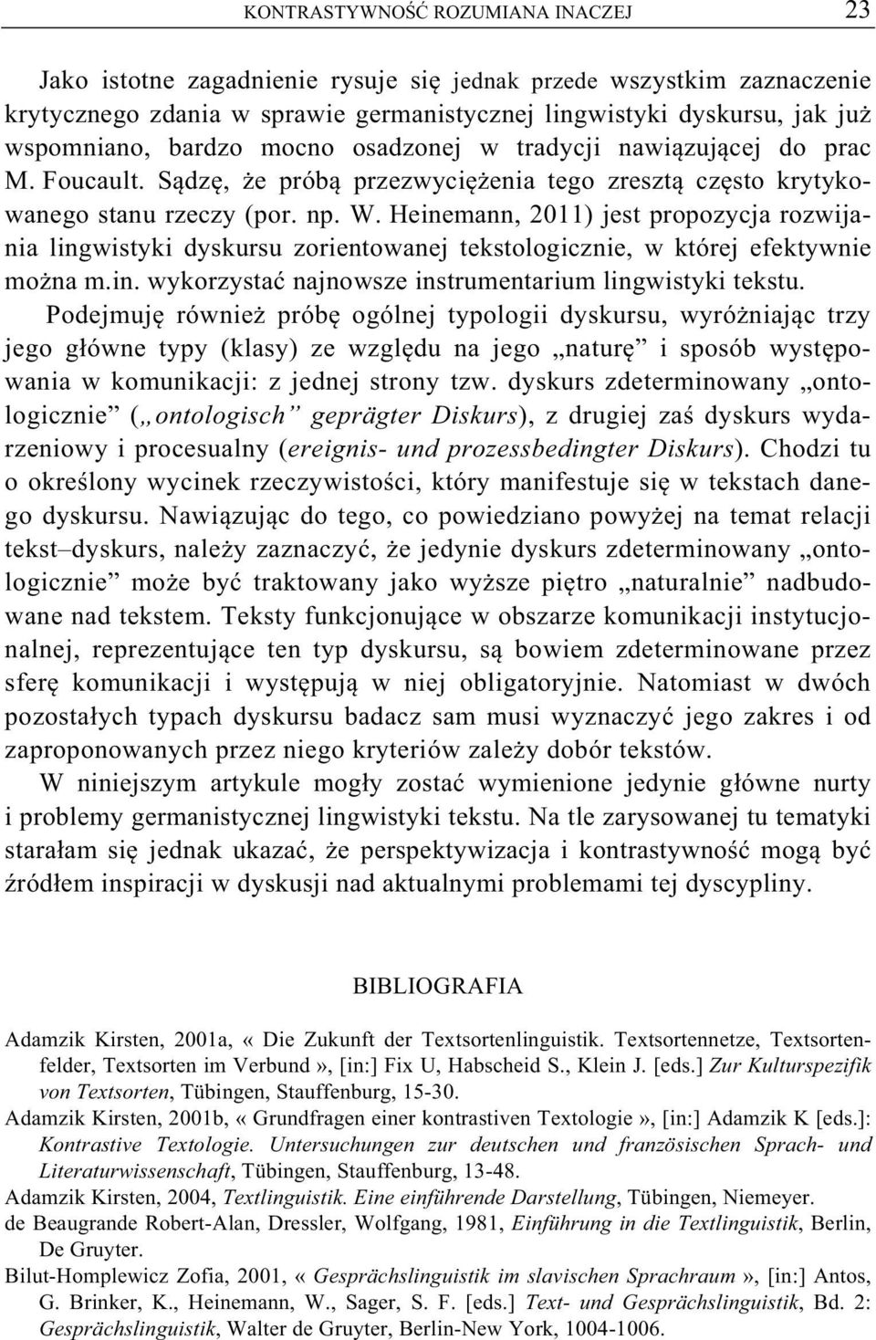 Heinemann, 2011) jest propozycja rozwijania lingwistyki dyskursu zorientowanej tekstologicznie, w której efektywnie mo na m.in. wykorzysta najnowsze instrumentarium lingwistyki tekstu.