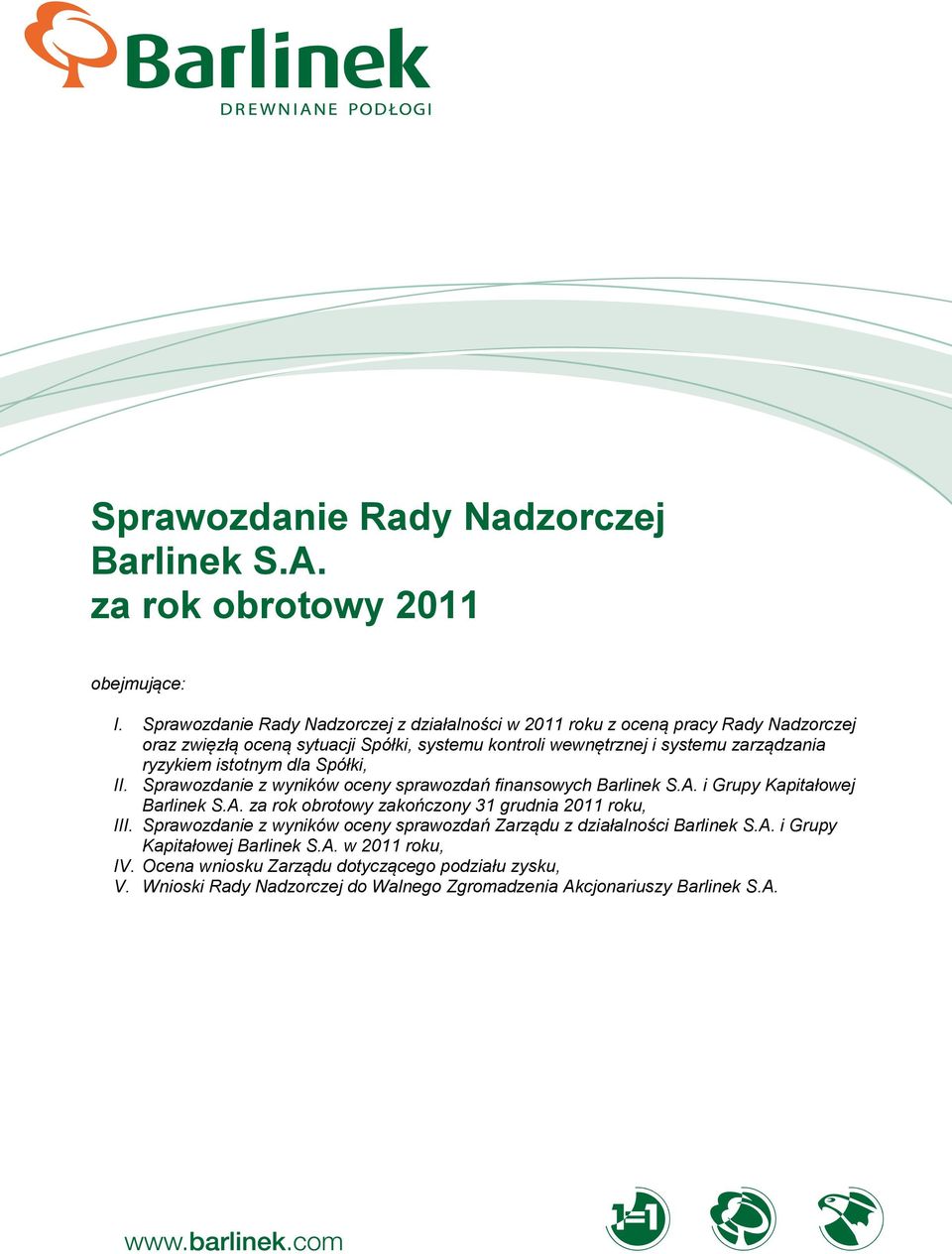 ryzykiem istotnym dla Spółki, II. Sprawozdanie z wyników oceny sprawozdań finansowych Barlinek S.A. i Grupy Kapitałowej Barlinek S.A. za rok obrotowy zakończony 31 grudnia 2011 roku, III.