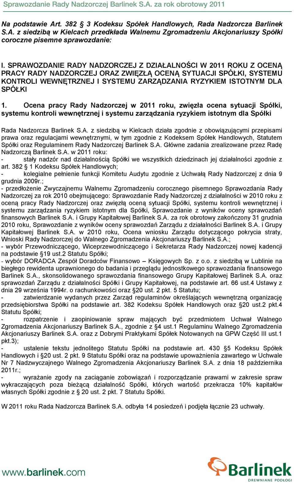 SPÓŁKI 1. Ocena pracy Rady Nadzorczej w 2011 roku, zwięzła ocena sytuacji Spółki, systemu kontroli wewnętrznej i systemu zarządzania ryzykiem istotnym dla Spółki Rada Nadzorcza Barlinek S.A.