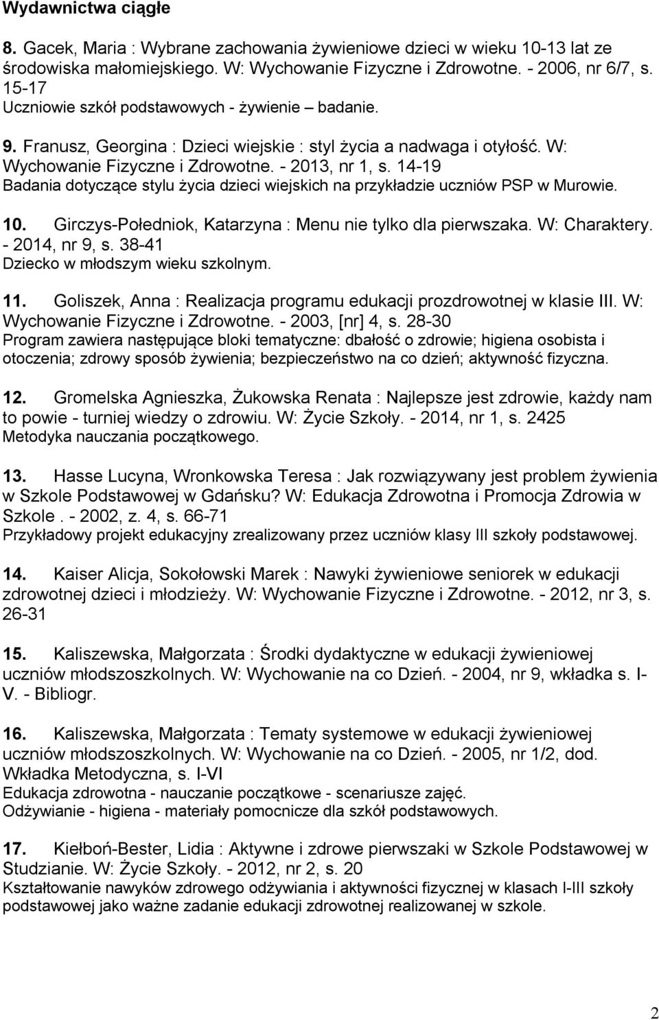 14-19 Badania dotyczące stylu życia dzieci wiejskich na przykładzie uczniów PSP w Murowie. 10. Girczys-Połedniok, Katarzyna : Menu nie tylko dla pierwszaka. W: Charaktery. - 2014, nr 9, s.