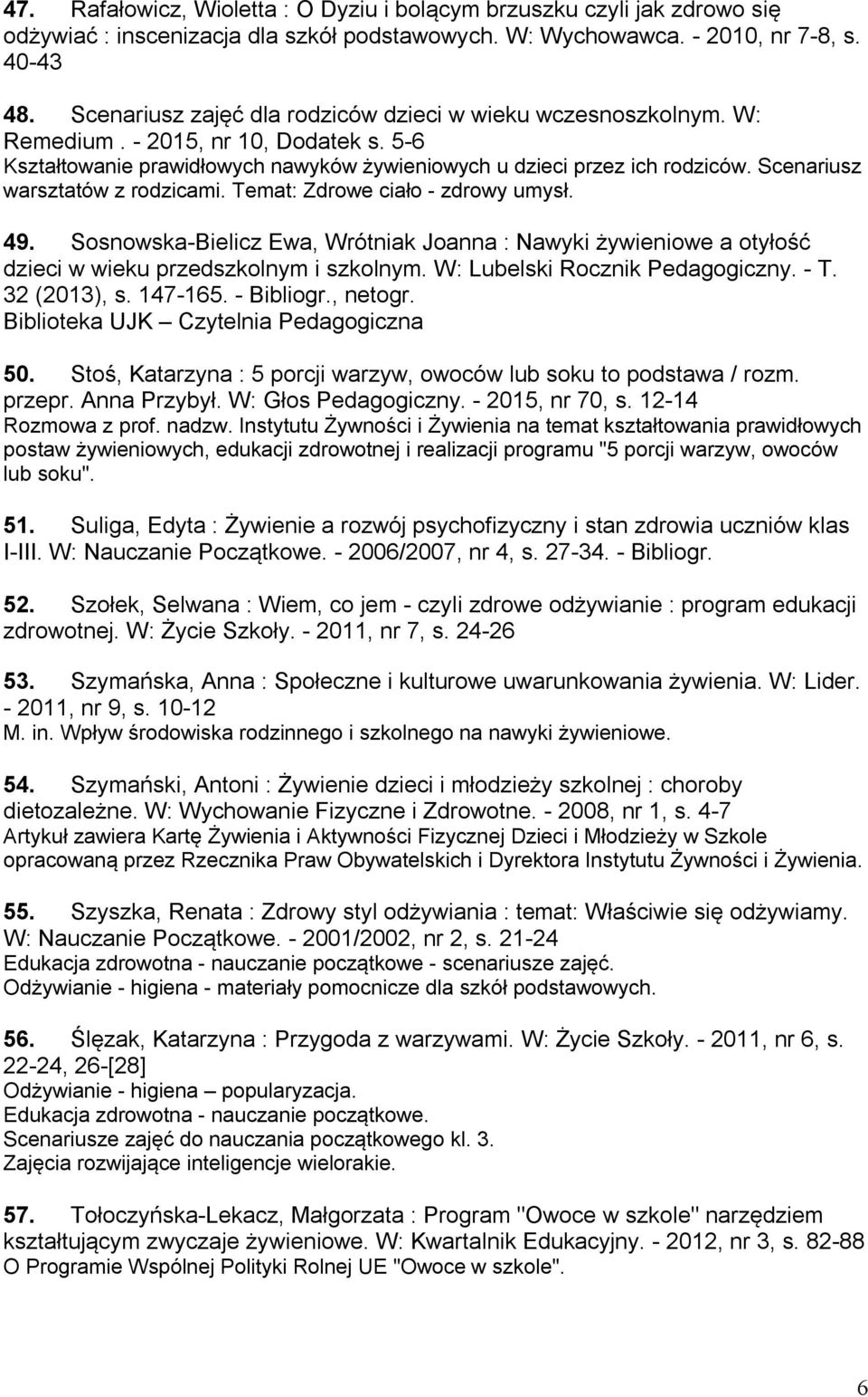 Scenariusz warsztatów z rodzicami. Temat: Zdrowe ciało - zdrowy umysł. 49. Sosnowska-Bielicz Ewa, Wrótniak Joanna : Nawyki żywieniowe a otyłość dzieci w wieku przedszkolnym i szkolnym.