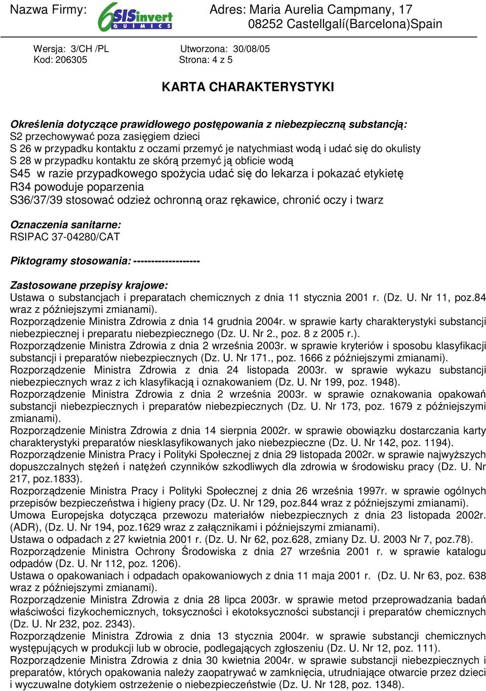 etykietę R34 powoduje poparzenia S36/37/39 stosować odzieŝ ochronną oraz rękawice, chronić oczy i twarz Oznaczenia sanitarne: RSIPAC 37-04280/CAT Piktogramy stosowania: -------------------