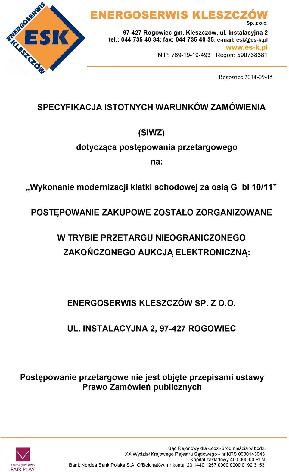 pl NIP: 769-19-19-493 Regon: 590768681 ` Rogowiec 2014-09-15 SPECYFIKACJA ISTOTNYCH WARUNKÓW ZAMÓWIENIA (SIWZ) dotycząca postępowania przetargowego na: