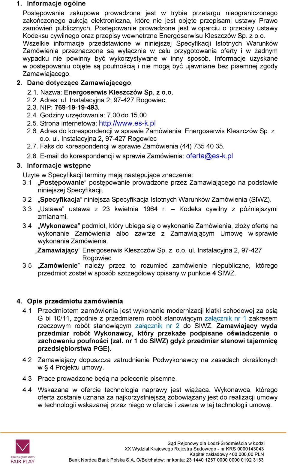 Istotnych Warunków Zamówienia przeznaczone są wyłącznie w celu przygotowania oferty i w żadnym wypadku nie powinny być wykorzystywane w inny sposób.
