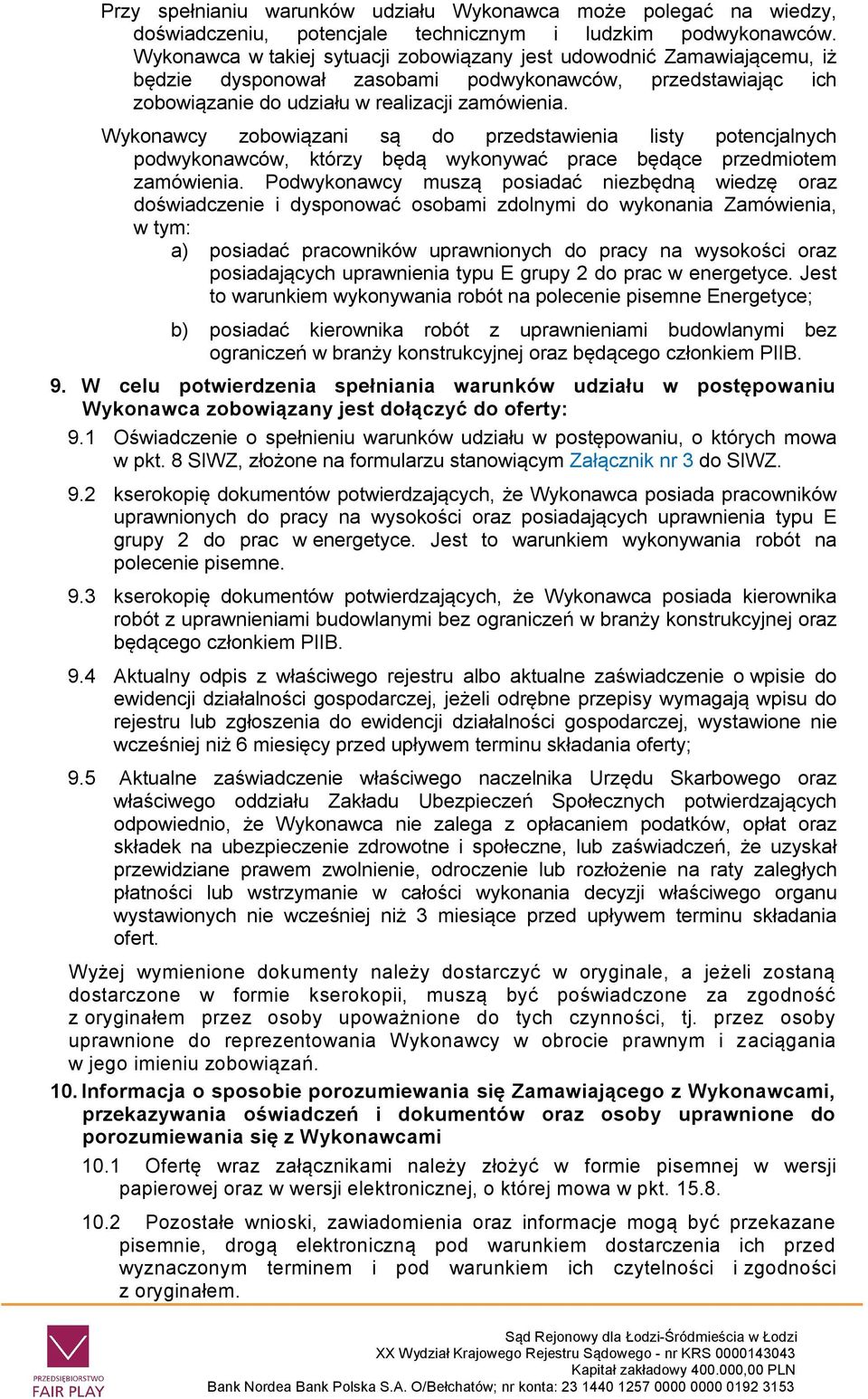 Wykonawcy zobowiązani są do przedstawienia listy potencjalnych podwykonawców, którzy będą wykonywać prace będące przedmiotem zamówienia.
